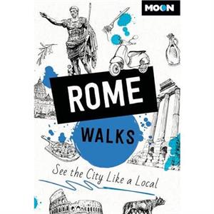 Moon Rome Walks Third Edition by Moon Travel Guides