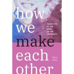 How We Make Each Other by Perry Zurn