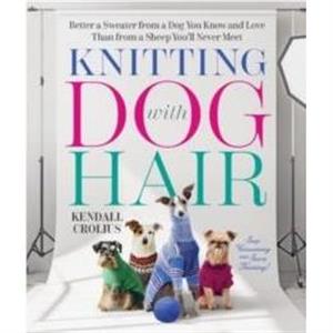 Knitting with Dog Hair by Kendall Crolius