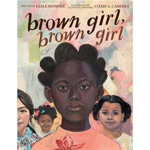 Brown Girl Brown Girl by Lesle Honore