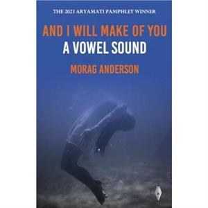 And I Will Make of You a Vowel Sound by Morag Anderson