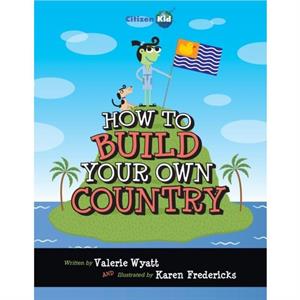 How to Build Your Own Country by Valerie Wyatt