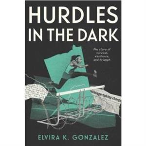 Hurdles in the Dark by Elvira K. Gonzalez