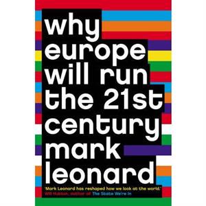 Why Europe Will Run the 21st Century by Mark Leonard