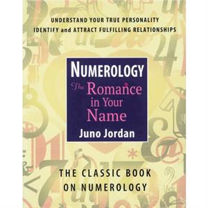 Numerology the Romance in Your Name by Juno Jordan