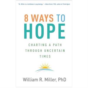 8 Ways to Hope by Miller & William R. University of New Mexico Emeritus & United States