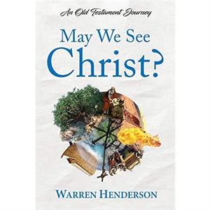 May We See Christ  An Old Testament Journey by Warren Henderson