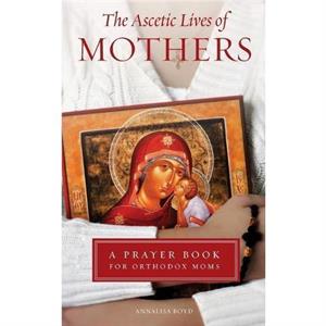 Ascetic Lives of Mothers by Annalisa Boyd