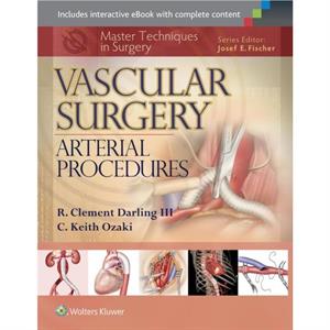 Master Techniques in Surgery Vascular Surgery Arterial Procedures by C. Keith Ozaki