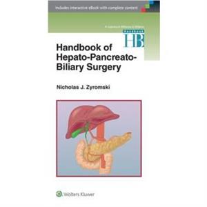 Handbook of HepatoPancreatoBiliary Surgery by Nicholas J. Zyromski