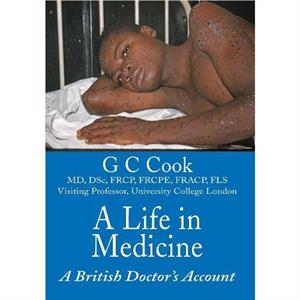 A Life in Medicine by Professor G C Cook