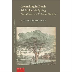 Lawmaking in Dutch Sri Lanka by Nadeera Rupesinghe