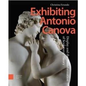 Exhibiting Antonio Canova by Christina Ferando