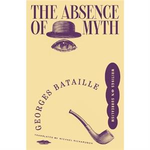 The Absence of Myth by Georges Bataille