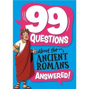 99 Questions About The Romans by Annabel Stones