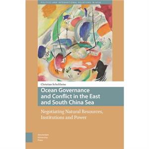 Ocean Governance and Conflict in the East and South China Sea by Christian Schultheiss