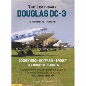 The Legendary Douglas DC3 by Michael S. Prophet