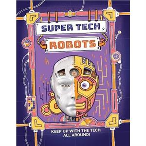 Super Tech Robots by Clive Gifford