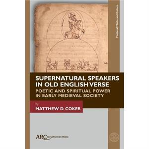 Supernatural Speakers in Old English Verse by Matthew D. Coker