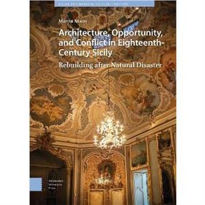 Architecture Opportunity and Conflict in EighteenthCentury Sicily by Martin Nixon