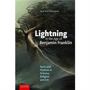 Lightning in the Age of Benjamin Franklin by Jan Wim Buisman