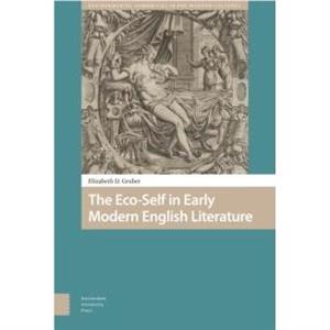 The EcoSelf in Early Modern English Literature by Elizabeth Gruber