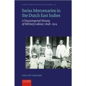 Swiss Mercenaries in the Dutch East Indies by Philipp Krauer