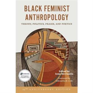 Black Feminist Anthropology 25th Anniversary Edition by Irma McClaurin