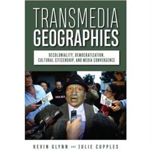 Transmedia Geographies by Julie Cupples