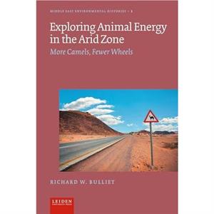 Exploring Animal Energy in the Arid Zone by Richard Bulliet