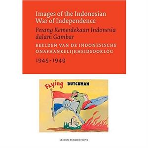 Images of the Indonesian War of Independence 19451949Perang Kemerdekaan Indonesia dalam Gambar by Melle van Maanen