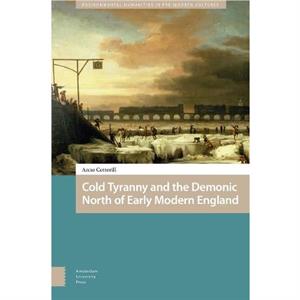 Cold Tyranny and the Demonic North of Early Modern England by Anne Cotterill