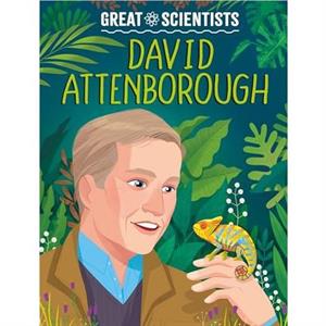 Great Scientists David Attenborough by Anna Baker