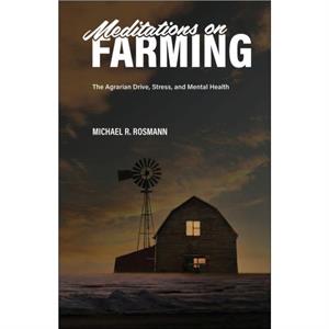 Meditations on Farming by Michael R. Rosmann