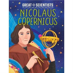 Great Scientists Nicolaus Copernicus by Anna Baker