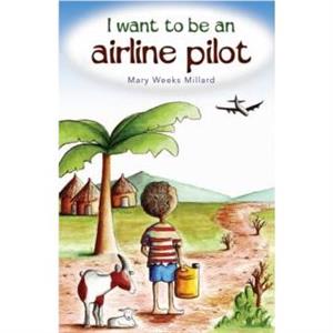 I Want to Be an Airline Pilot by Mary Weeks Millard