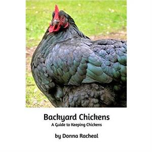 Backyard Chickens by Donna Racheal