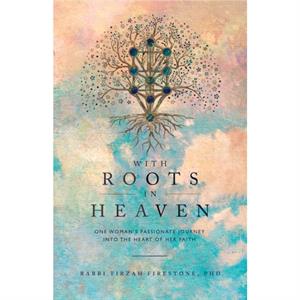 With Roots in Heaven by Tirzah Firestone