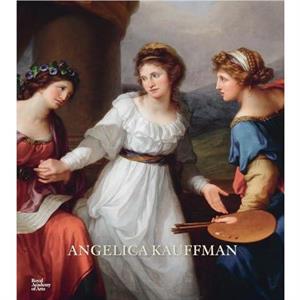 Angelica Kauffman by Annette Wickham