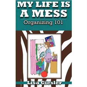 My Life Is a Mess by Lisa Giesler