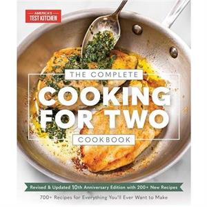 The Complete Cooking for Two Cookbook 10th Anniversary Edition by Americas Test Kitchen