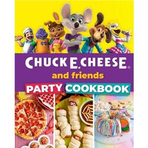 Chuck E. Cheese and Friends Party Cookbook by Chuck E. Cheese