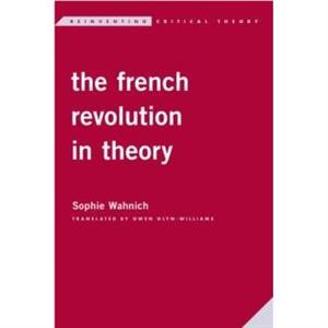 The French Revolution in Theory by Sophie Wahnich