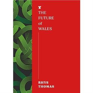 The Future of Wales by Rhys Thomas