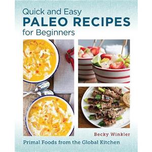 Quick and Easy Paleo Recipes for Beginners by Becky Winkler