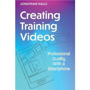 Creating Training Videos by Jonathan Halls