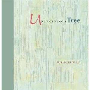 Unchopping a Tree by W. S. Merwin