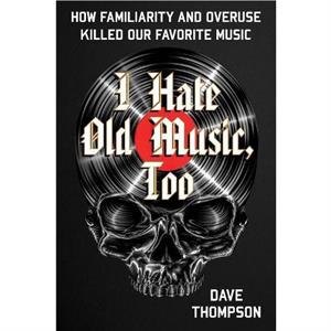 I Hate Old Music Too by Dave Thompson