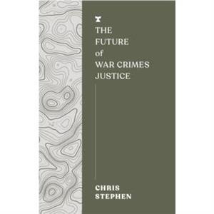 The Future of War Crimes Justice by Chris Stephen