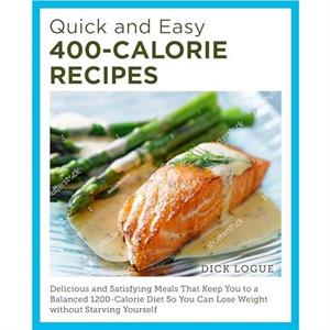 Quick and Easy 400Calorie Recipes by Dick Logue